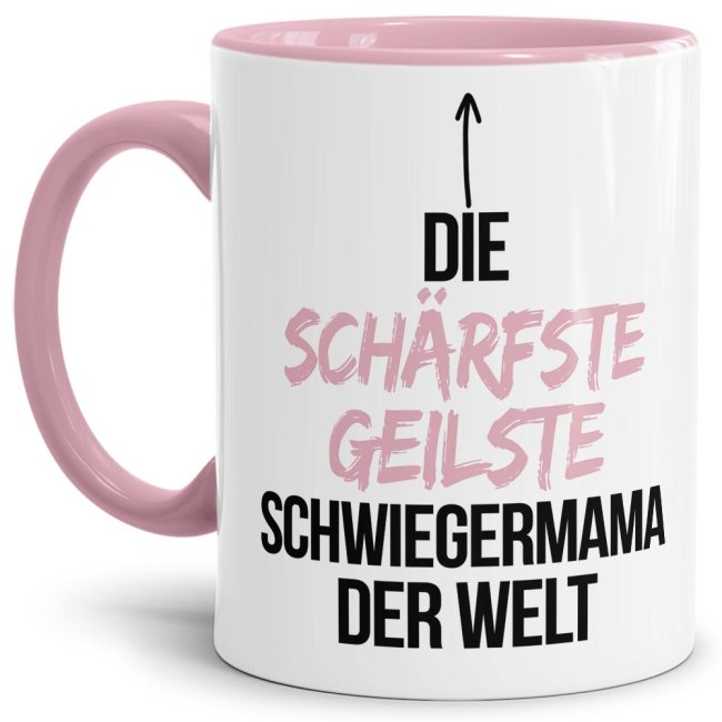 Tasse mit Spruch - Du bist die sch&auml;rfste, geilste Schwiegermama der Welt - Innen &amp; Henkel Rosa