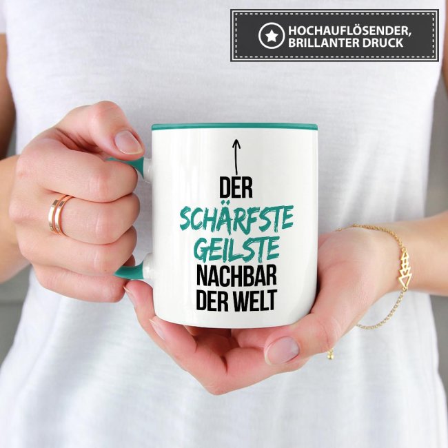 Tasse mit Spruch - Du bist der sch&auml;rfste, geilste Nachbar der Welt - Innen &amp; Henkel T&uuml;rkis
