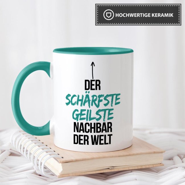 Tasse mit Spruch - Du bist der sch&auml;rfste, geilste Nachbar der Welt - Innen &amp; Henkel T&uuml;rkis