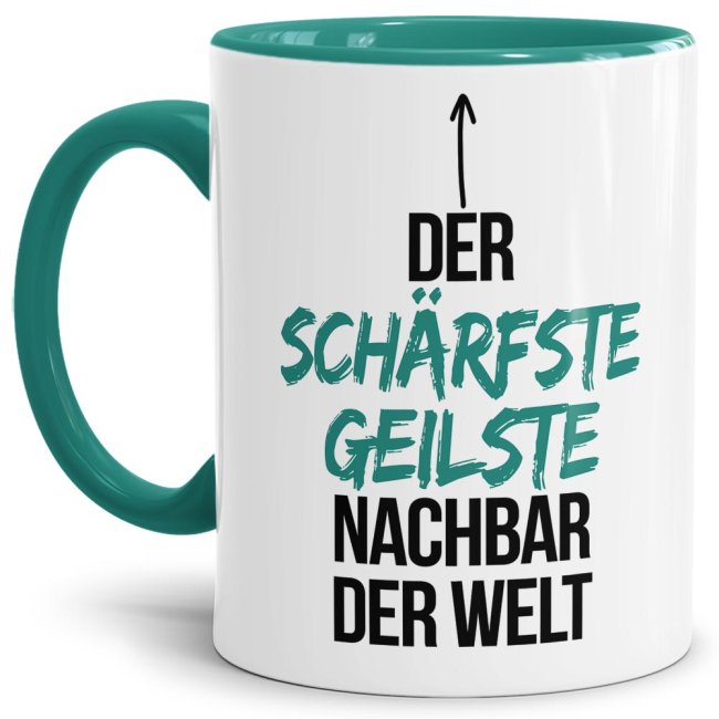 Tasse mit Spruch - Du bist der sch&auml;rfste, geilste Nachbar der Welt - Innen &amp; Henkel T&uuml;rkis