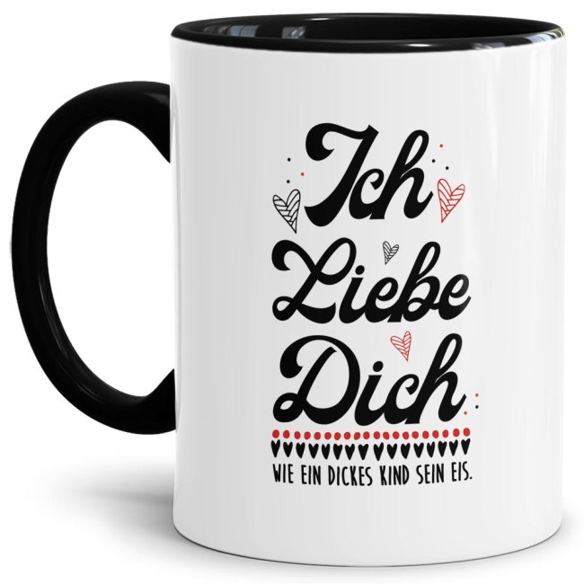 Tasse mit Spruch - Ich liebe Dich, wie ein dickes Kind sein Eis - Innen &amp; Henkel Schwarz