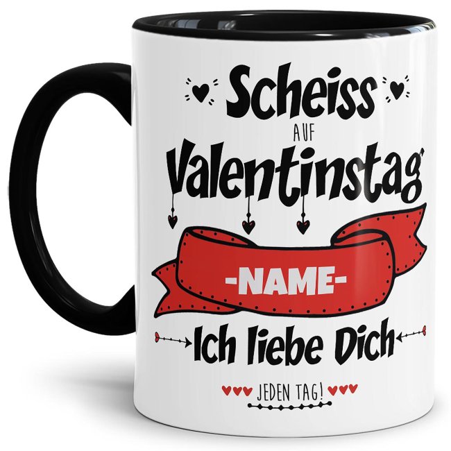 Tasse mit Spruch - Scheiss auf Valentinstag - mit Wunschname - Innen &amp; Henkel Schwarz